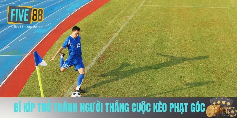 Bí kíp trở thành người thắng cuộc kèo phạt góc