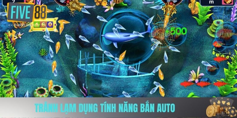 Tránh lạm dụng tính năng bắn auto khi chơi bắn cá five88
